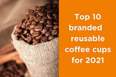 Top 10 Branded Reusable Coffee Cups for 2021
