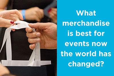 What merchandise is best for events now the world has changed?