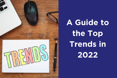 A Guide to the Top Trends in 2022