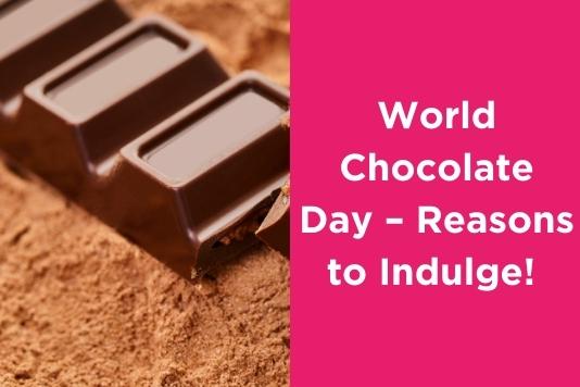 World Chocolate Day - Reasons to Indulge!