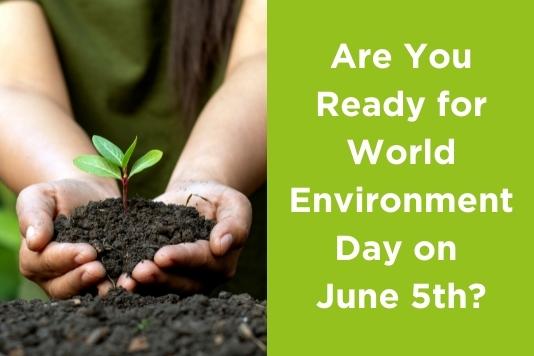 Are You Ready for World Environment Day on June 5th?