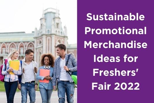 Sustainable Promotional Merchandise Ideas for Freshers' Fair 2022